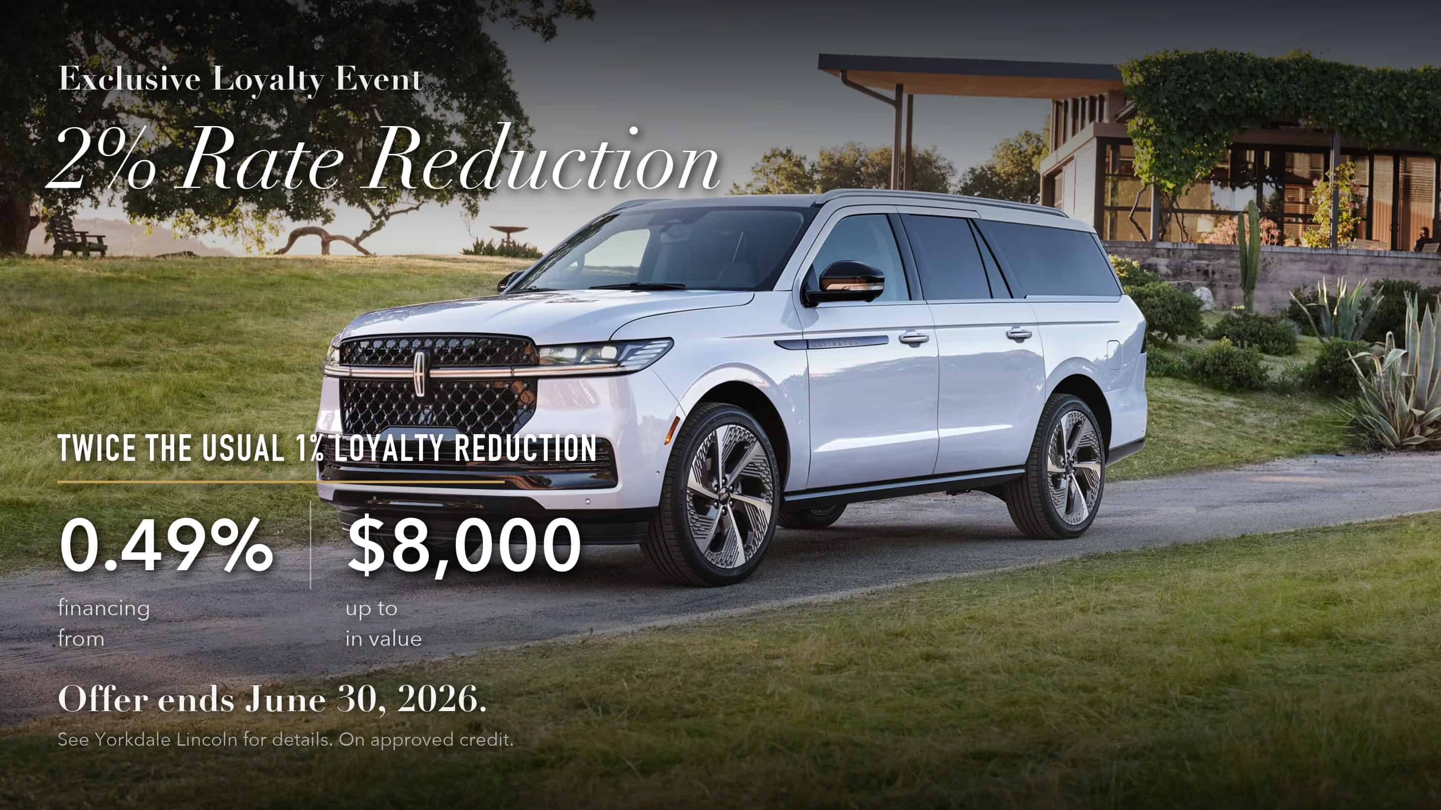 Yorkdale Lincoln 2% loyalty rate reduction with a Lincoln Navigator, twice the standard 1%, financing as low as 0.49% and up to $8,000 in value, ends June 30 2026